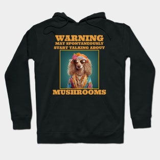 Mushrooms Warning May Spontaneously Start Talking About Mushrooms Hoodie